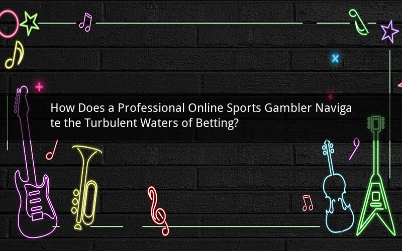 How Does a Professional Online Sports Gambler Navigate the Turbulent Waters of Betting?