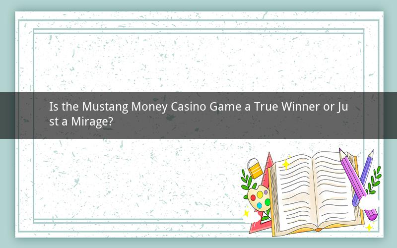 Is the Mustang Money Casino Game a True Winner or Just a Mirage?