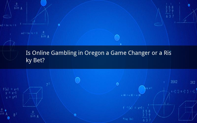 Is Online Gambling in Oregon a Game Changer or a Risky Bet?