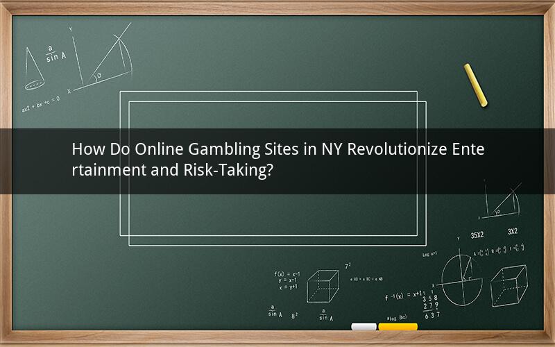 How Do Online Gambling Sites in NY Revolutionize Entertainment and Risk-Taking?