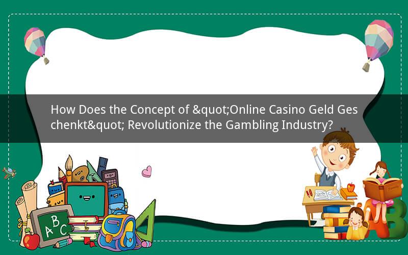 How Does the Concept of "Online Casino Geld Geschenkt" Revolutionize the Gambling Industry?
