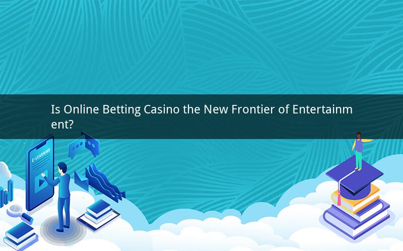 Is Online Betting Casino the New Frontier of Entertainment?