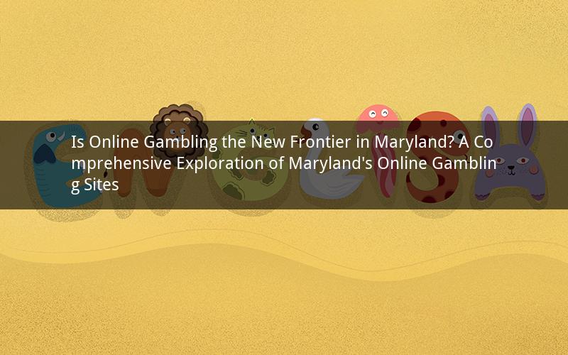 Is Online Gambling the New Frontier in Maryland? A Comprehensive Exploration of Maryland's Online Gambling Sites