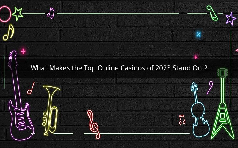 What Makes the Top Online Casinos of 2023 Stand Out?