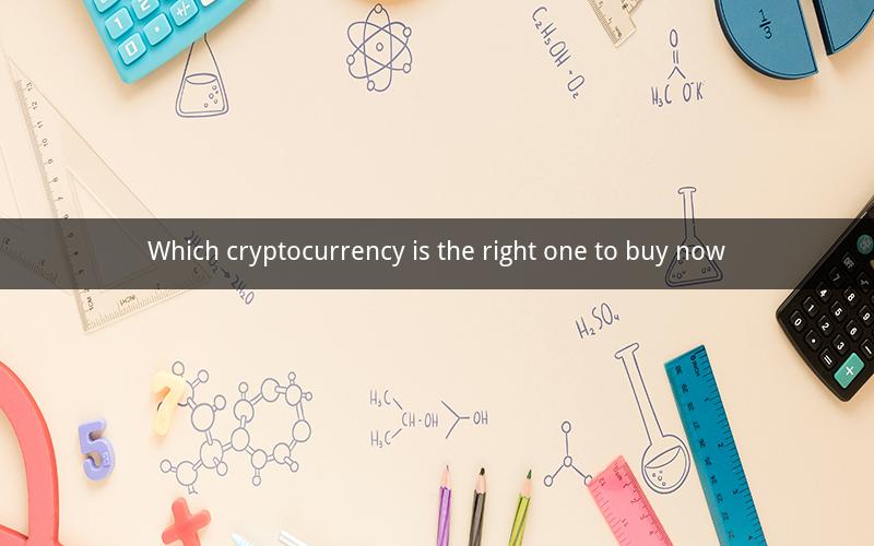 Which cryptocurrency is the right one to buy now