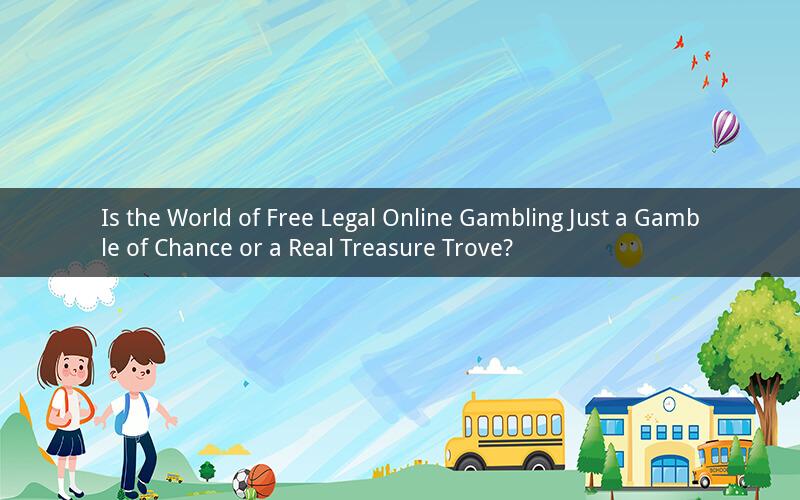 Is the World of Free Legal Online Gambling Just a Gamble of Chance or a Real Treasure Trove?