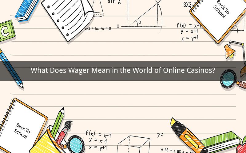 What Does Wager Mean in the World of Online Casinos?