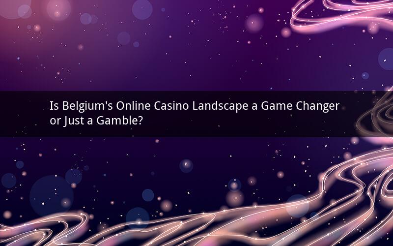Is Belgium's Online Casino Landscape a Game Changer or Just a Gamble?