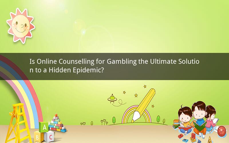 Is Online Counselling for Gambling the Ultimate Solution to a Hidden Epidemic?