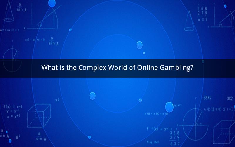 What is the Complex World of Online Gambling?