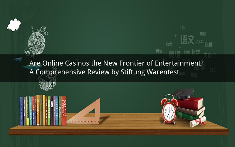 Are Online Casinos the New Frontier of Entertainment? A Comprehensive Review by Stiftung Warentest