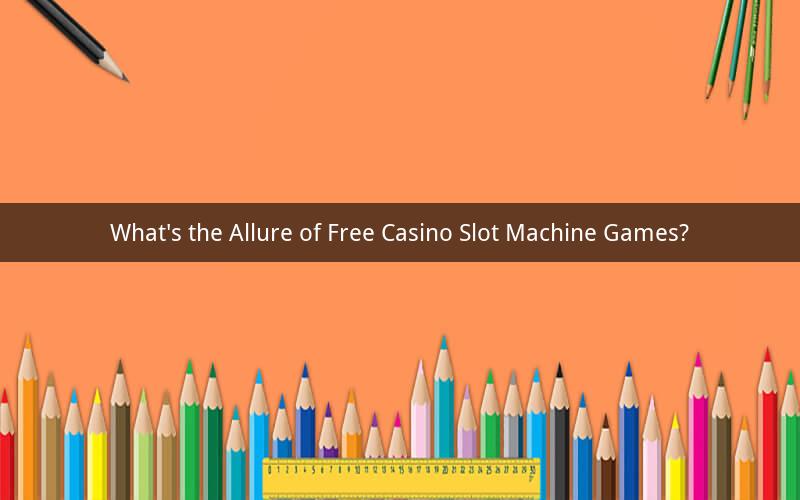 What's the Allure of Free Casino Slot Machine Games?