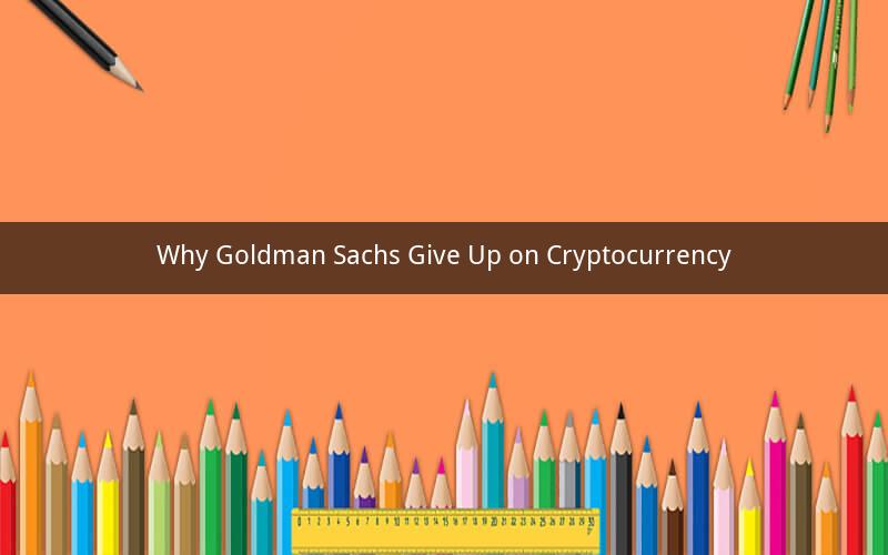Why Goldman Sachs Give Up on Cryptocurrency