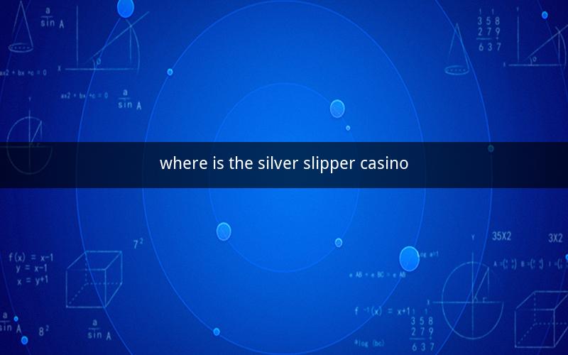where is the silver slipper casino