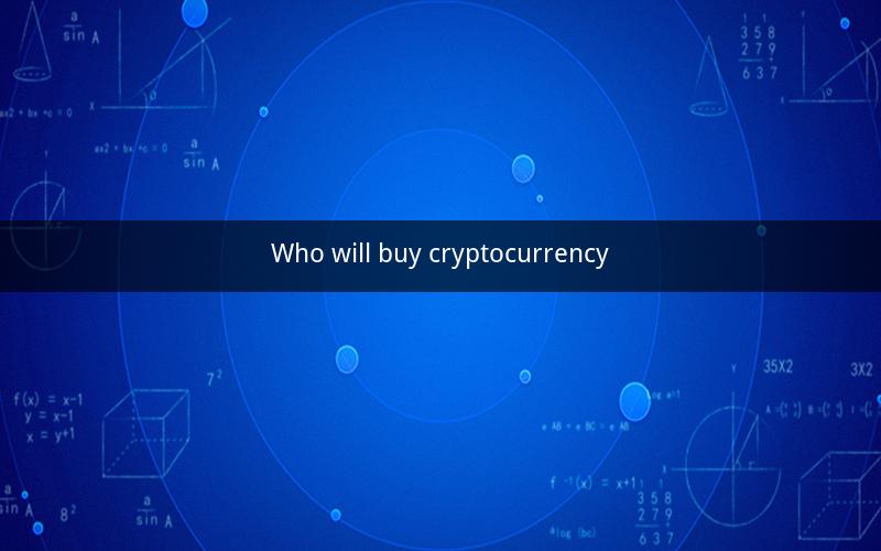 Who will buy cryptocurrency
