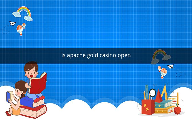 is apache gold casino open