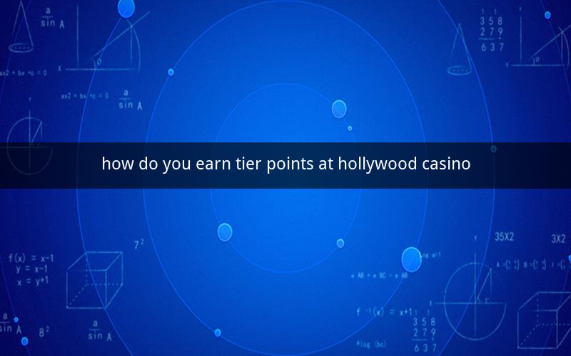 how do you earn tier points at hollywood casino