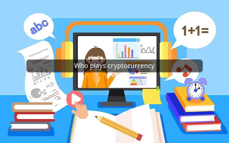 Who plays cryptocurrency