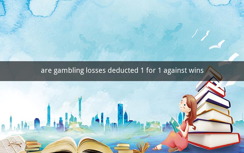 are gambling losses deducted 1 for 1 against wins