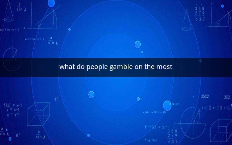 what do people gamble on the most
