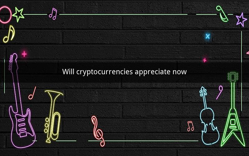 Will cryptocurrencies appreciate now
