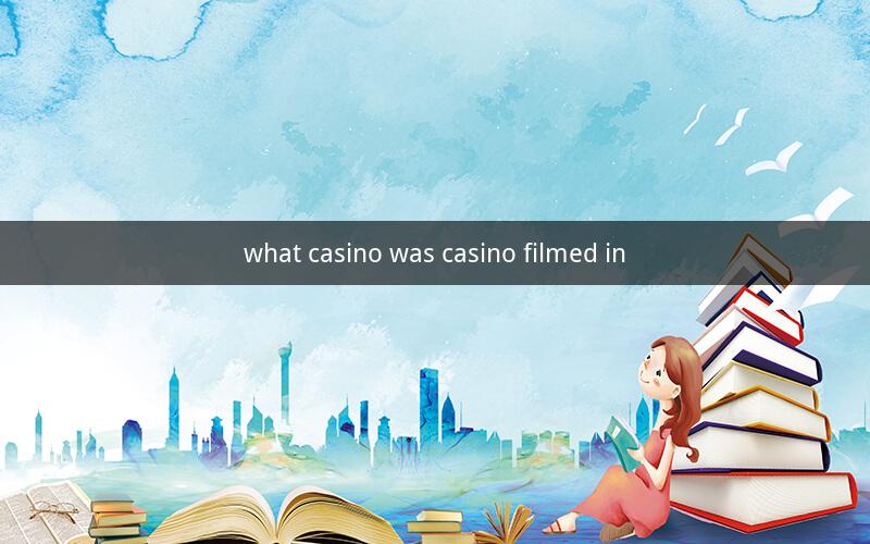 what casino was casino filmed in