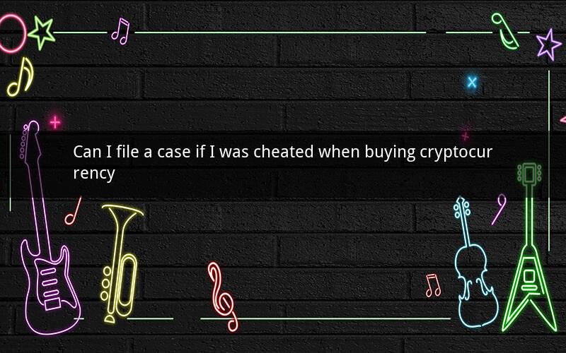 Can I file a case if I was cheated when buying cryptocurrency