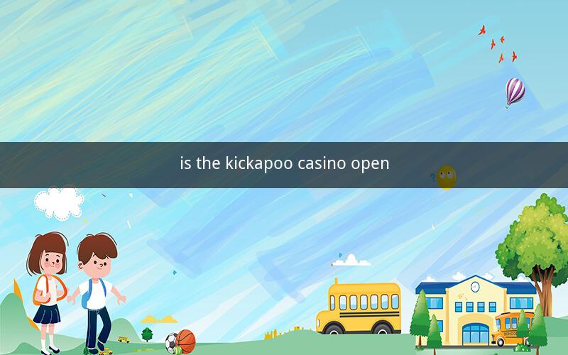 is the kickapoo casino open