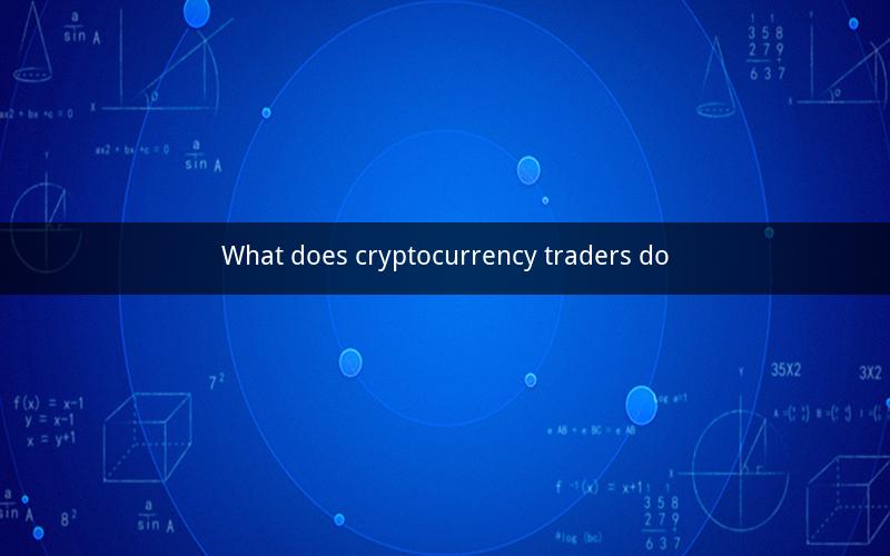 What does cryptocurrency traders do