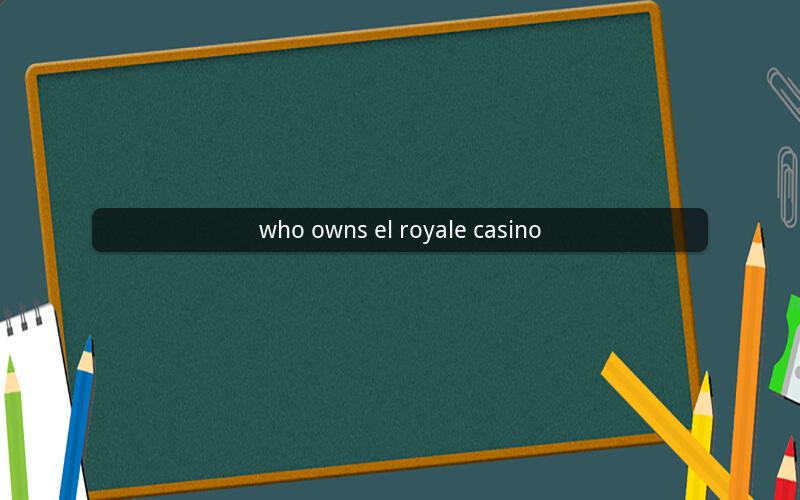 who owns el royale casino