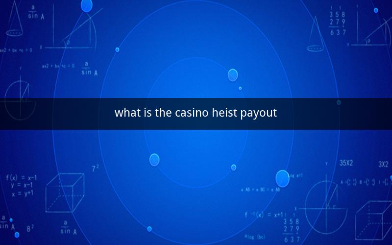 what is the casino heist payout
