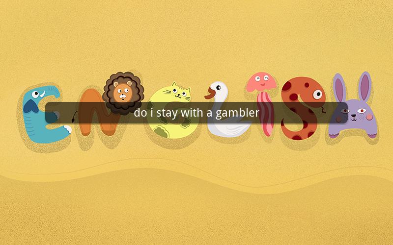do i stay with a gambler