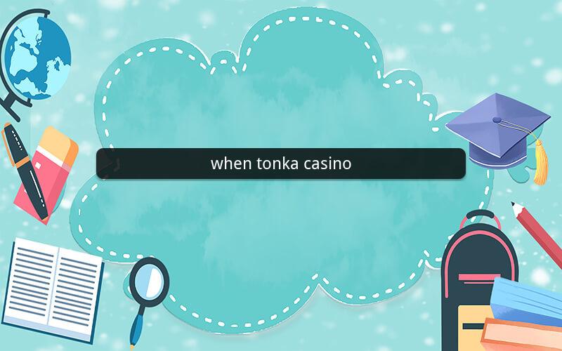 when tonka casino