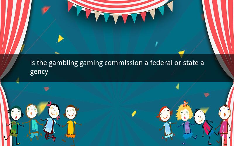 is the gambling gaming commission a federal or state agency