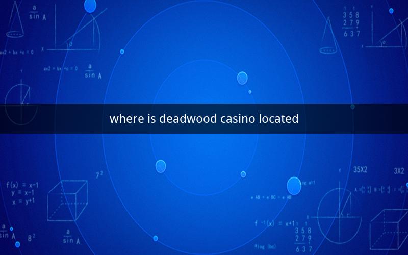 where is deadwood casino located