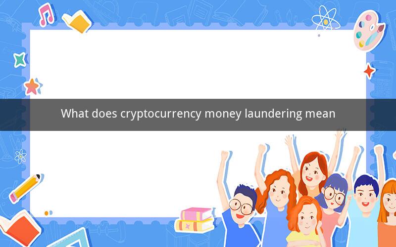 What does cryptocurrency money laundering mean