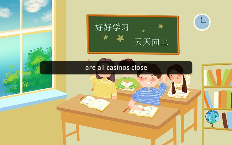 are all casinos close