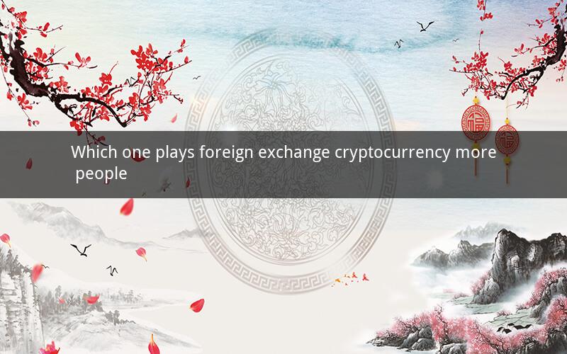 Which one plays foreign exchange cryptocurrency more people