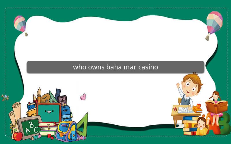 who owns baha mar casino