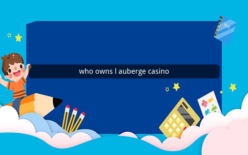 who owns l auberge casino