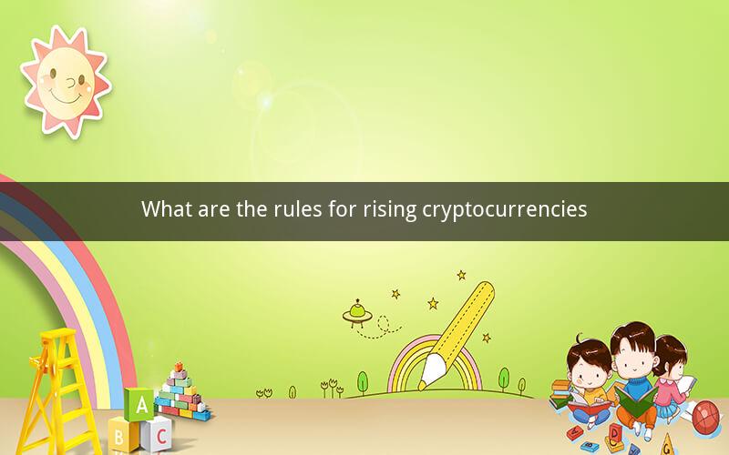 What are the rules for rising cryptocurrencies