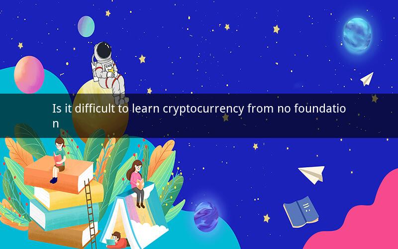 Is it difficult to learn cryptocurrency from no foundation