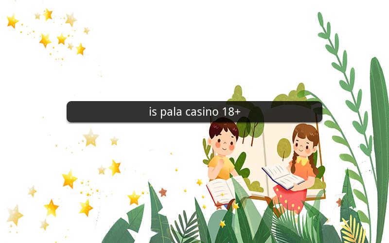 is pala casino 18+