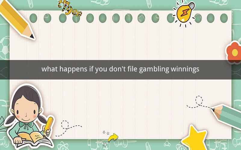 what happens if you don't file gambling winnings