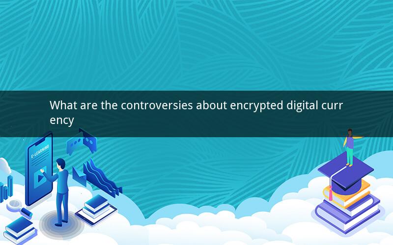 What are the controversies about encrypted digital currency