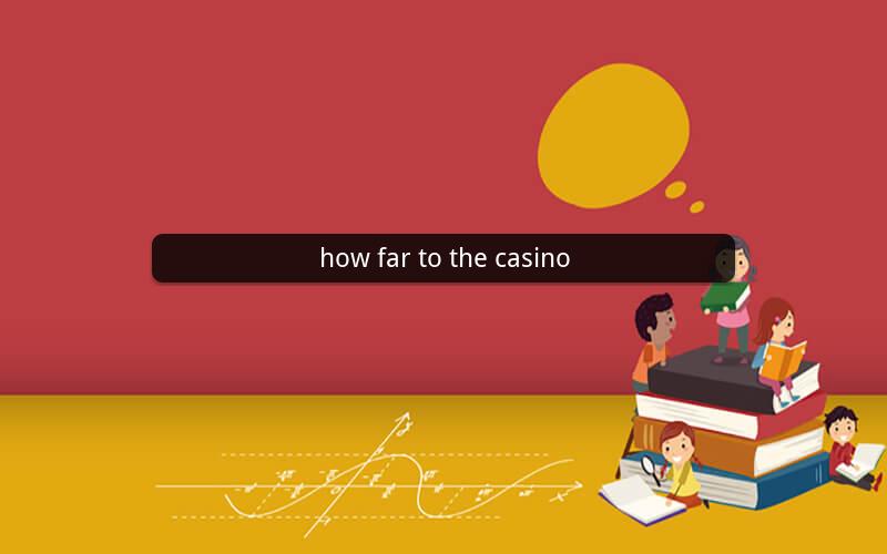 how far to the casino