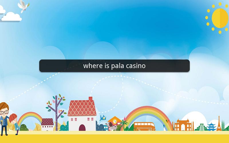 where is pala casino