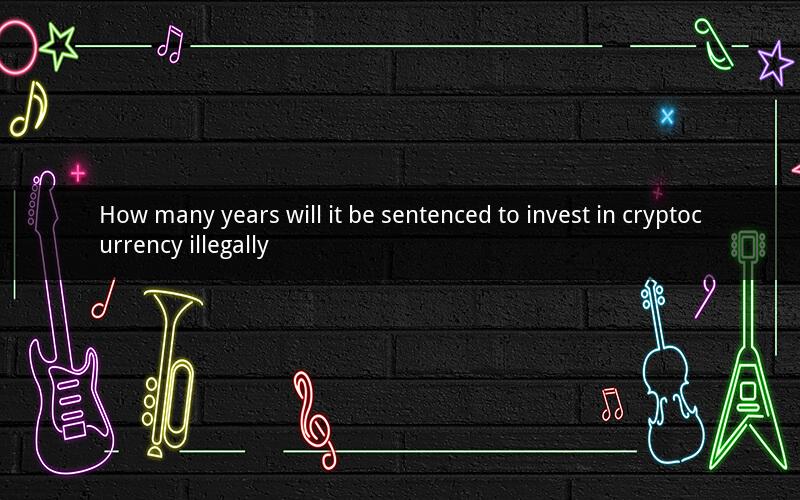 How many years will it be sentenced to invest in cryptocurrency illegally