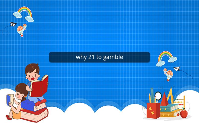why 21 to gamble