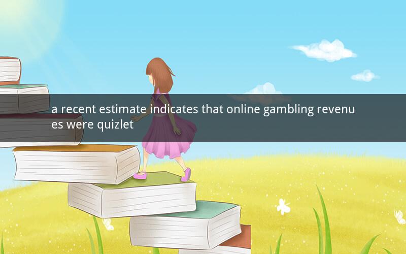 a recent estimate indicates that online gambling revenues were quizlet